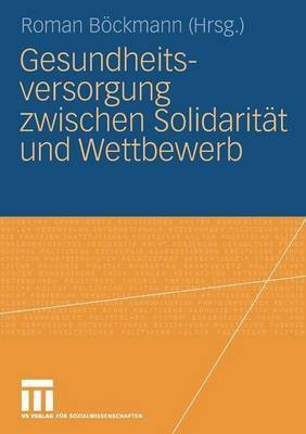 Gesundheitsversorgung zwischen Solidaritaet und Wettbewerb(German, Paperback, unknown)