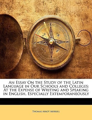 An Essay on the Study of the Latin Language in Our Schools and Colleges(English, Paperback, Merrill Thomas Abbot)