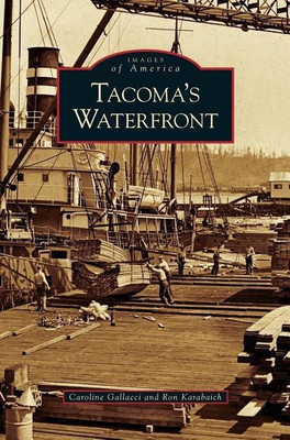 Tacoma's Waterfront(English, Hardcover, Gallacci Caroline)