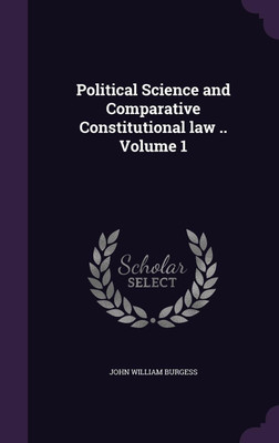 Political Science and Comparative Constitutional law .. Volume 1(English, Hardcover, Burgess John William)