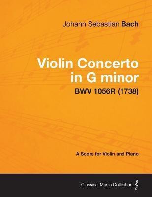 Violin Concerto in G Minor - A Score for Violin and Piano BWV 1056R (1738)(English, Paperback, Bach Johann Sebastian)