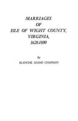 Marriages of Isle of Wight County, Virginia, 1628-1800(English, Paperback, Chapman)