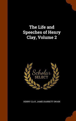 The Life and Speeches of Henry Clay, Volume 2(English, Hardcover, Clay Henry)