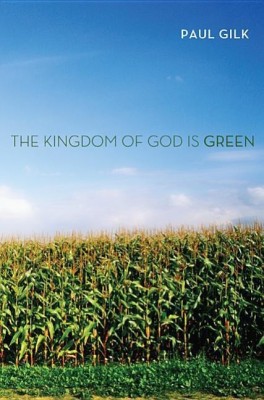 The Kingdom of God Is Green(English, Hardcover, Gilk Paul)