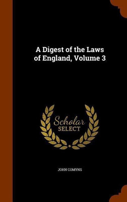 A Digest of the Laws of England, Volume 3(English, Hardcover, Comyns John Sir)