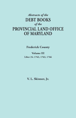 Abstracts of the Debt Books of the Provincial Land Office of Maryland. Frederick County, Volume III(English, Paperback, Skinner Vernon L Jr)