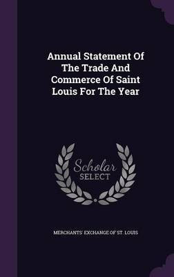 Annual Statement Of The Trade And Commerce Of Saint Louis For The Year(English, Hardcover, unknown)
