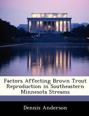 Factors Affecting Brown Trout Reproduction in Southeastern Minnesota Streams(English, Paperback, Anderson Dennis Professor PH.)