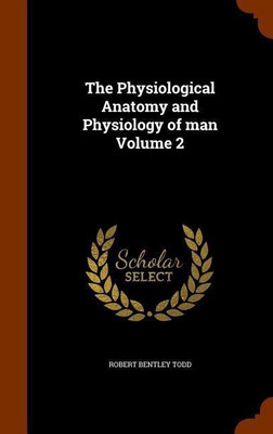 The Physiological Anatomy and Physiology of man Volume 2(English, Hardcover, Todd Robert Bentley)