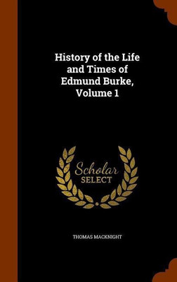 History of the Life and Times of Edmund Burke, Volume 1(English, Hardcover, Macknight Thomas)