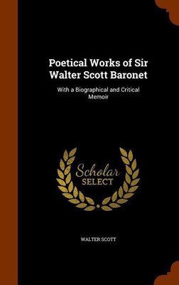 Poetical Works of Sir Walter Scott Baronet(English, Hardcover, Scott Walter Sir)