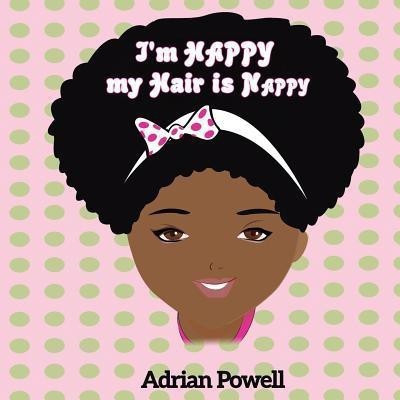I'm Happy My Hair Is Nappy(English, Paperback, Powel Adrian)