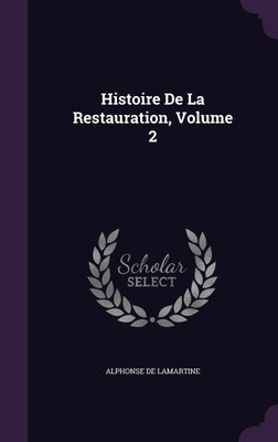 Histoire De La Restauration, Volume 2(English, Hardcover, De Lamartine Alphonse)