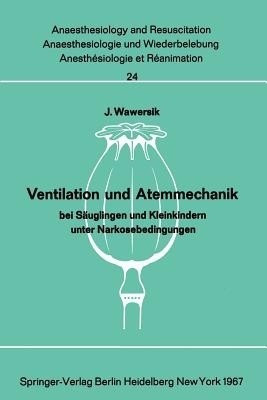 Ventilation und Atemmechanik bei Saeuglingen und Kleinkindern unter Narkosebedingungen(German, Paperback, Wawersik J.)