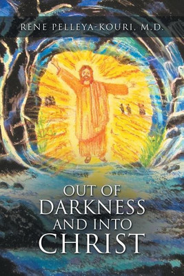 Out of Darkness and Into Christ(English, Paperback, Pelleya-Kouri Rene M D)
