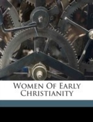 Women of Early Christianity(English, Paperback, Alfred Brittain)