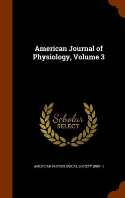 American Journal of Physiology, Volume 3(English, Hardcover, unknown)