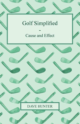 Golf Simplified - Cause And Effect(English, Paperback, Hunter David Smith)