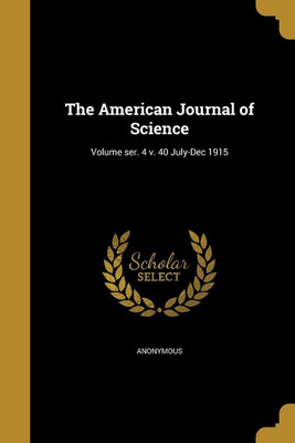 The American Journal of Science; Volume ser. 4 v. 40 July-Dec 1915(English, Paperback, unknown)