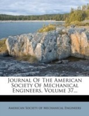 Journal of the American Society of Mechanical Engineers, Volume 37...(English, Paperback, unknown)