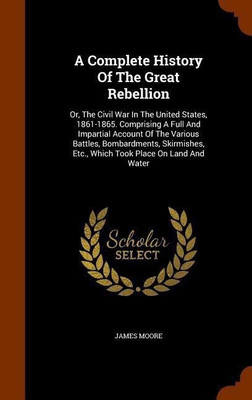 A Complete History Of The Great Rebellion(English, Hardcover, Moore James MR)