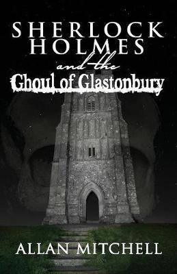 Sherlock Holmes and the Ghoul of Glastonbury(English, Paperback, Mitchell Allan)