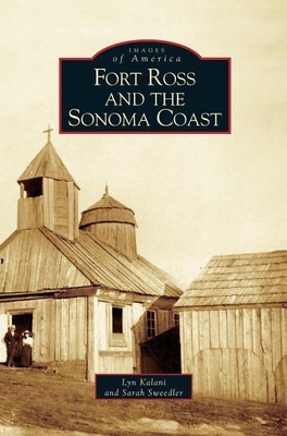 Fort Ross and the Sonoma Coast(English, Hardcover, Kalani Lyn)