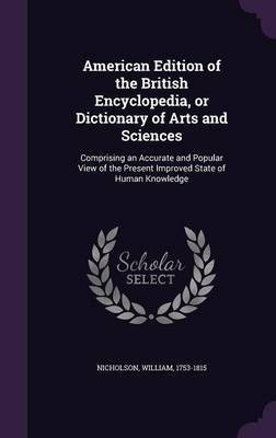American Edition of the British Encyclopedia, or Dictionary of Arts and Sciences(English, Hardcover, Nicholson William)