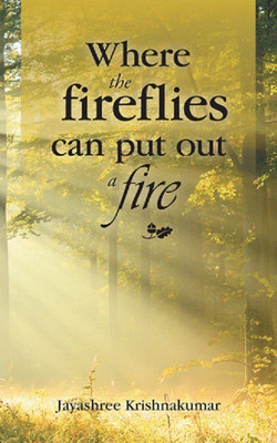 Where the fireflies can put out a fire(English, Paperback, Krishnakumar Jayashree)