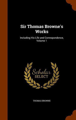 Sir Thomas Browne's Works(English, Hardcover, Browne Thomas Sir)