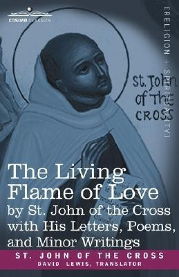 The Living Flame of Love by St. John of the Cross with His Letters, Poems, and Minor Writings(English, Hardcover, Saint John of the Cross)