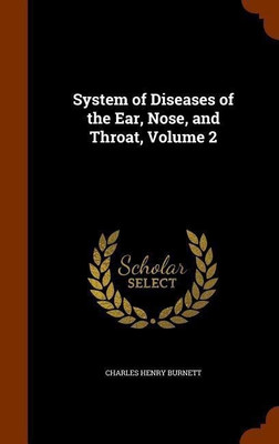 System of Diseases of the Ear, Nose, and Throat, Volume 2(English, Hardcover, Burnett Charles Henry)