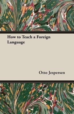 How to Teach a Foreign Language(English, Paperback, Jespersen Otto)