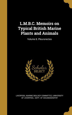 L.M.B.C. Memoirs on Typical British Marine Plants and Animals; Volume 8. Pleuronectes(English, Hardcover, unknown)