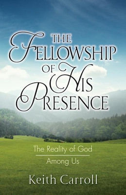The Fellowship of His Presence(English, Paperback, Carroll Keith)