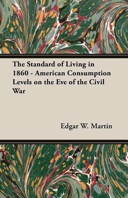 The Standard Of Living In 1860 - American Consumption Levels On The Eve Of The Civil War(English, Paperback, Martin Edgar W.)