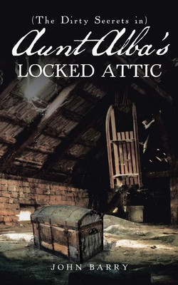 (The Dirty Secrets in) Aunt Alba's Locked Attic(English, Paperback, John Barry)