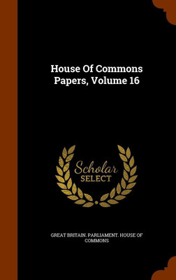 House Of Commons Papers, Volume 16(English, Hardcover, unknown)