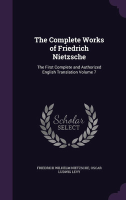The Complete Works of Friedrich Nietzsche(English, Hardcover, Nietzsche Friedrich Wilhelm)
