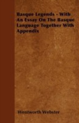 Basque Legends - With An Essay On The Basque Language Together With Appendix(English, Paperback, Webster Wentworth)