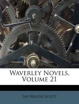 Waverley Novels, Volume 21(English, Paperback, Scott Walter Sir)
