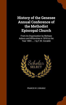History of the Genesee Annual Conference of the Methodist Episcopal Church(English, Hardcover, Conable Francis W)