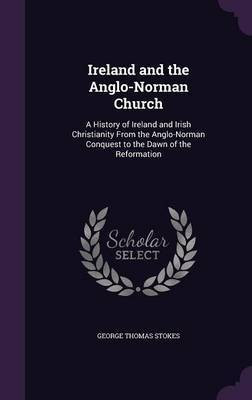 Ireland and the Anglo-Norman Church(English, Hardcover, Stokes George Thomas)