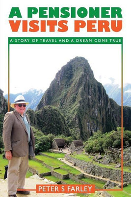 A Pensioner Visits Peru(English, Paperback, Farley Peter Stuart)