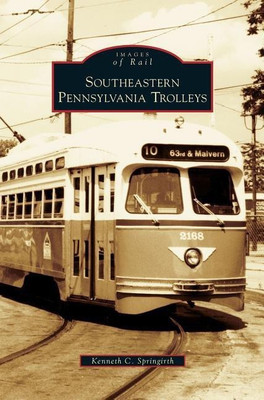 Southeastern Pennsylvania Trolleys(English, Hardcover, Springirth Kenneth C)