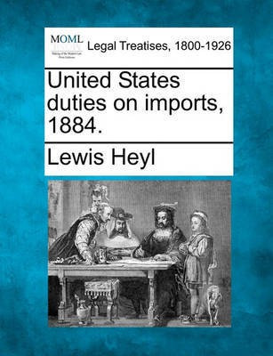 United States Duties on Imports, 1884.(English, Paperback, Heyl Lewis)