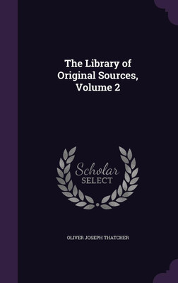 The Library of Original Sources, Volume 2(English, Hardcover, Thatcher Oliver J 1857-1937)