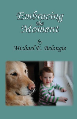 Embracing the Moment(English, Paperback, Belongie Michael E)