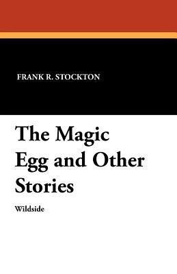 The Magic Egg and Other Stories(English, Paperback, Stockton Frank R.)
