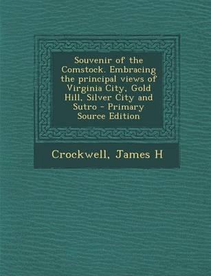 Souvenir of the Comstock. Embracing the Principal Views of Virginia City, Gold Hill, Silver City and Sutro - Primary Source Edition(English, Paperback, Crockwell James H)